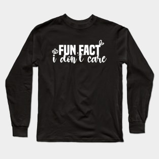 Fun Fact I Don't Care Long Sleeve T-Shirt